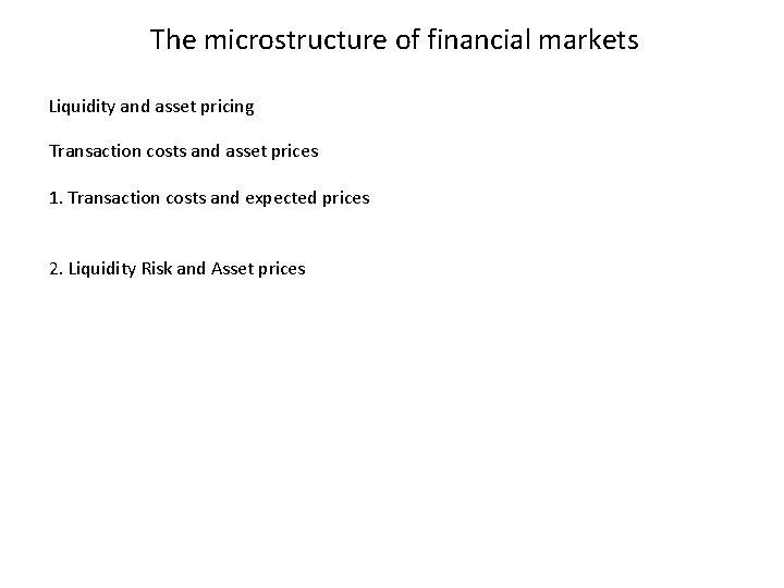 The microstructure of financial markets Liquidity and asset pricing Transaction costs and asset prices