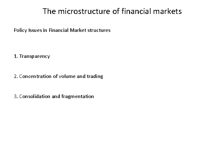 The microstructure of financial markets Policy Issues in Financial Market structures 1. Transparency 2.