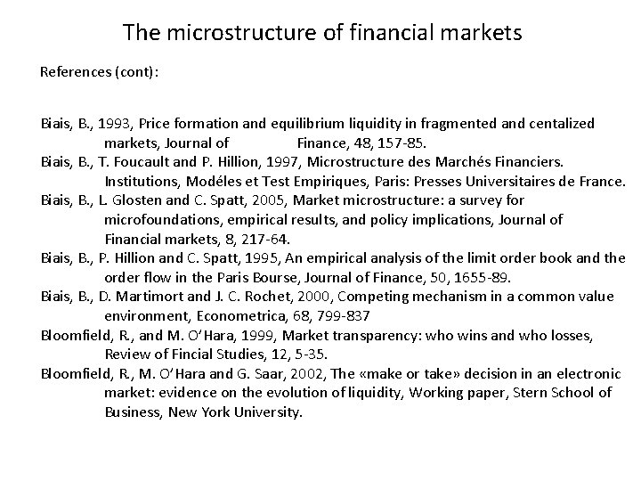 The microstructure of financial markets References (cont): Biais, B. , 1993, Price formation and