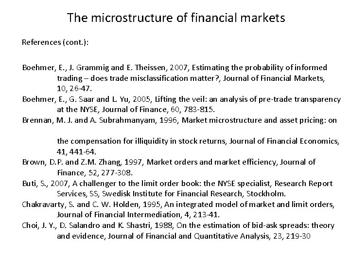 The microstructure of financial markets References (cont. ): Boehmer, E. , J. Grammig and
