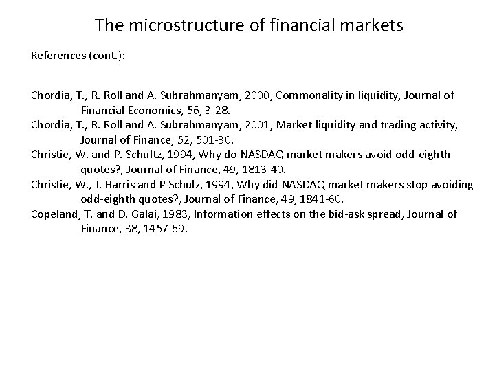 The microstructure of financial markets References (cont. ): Chordia, T. , R. Roll and