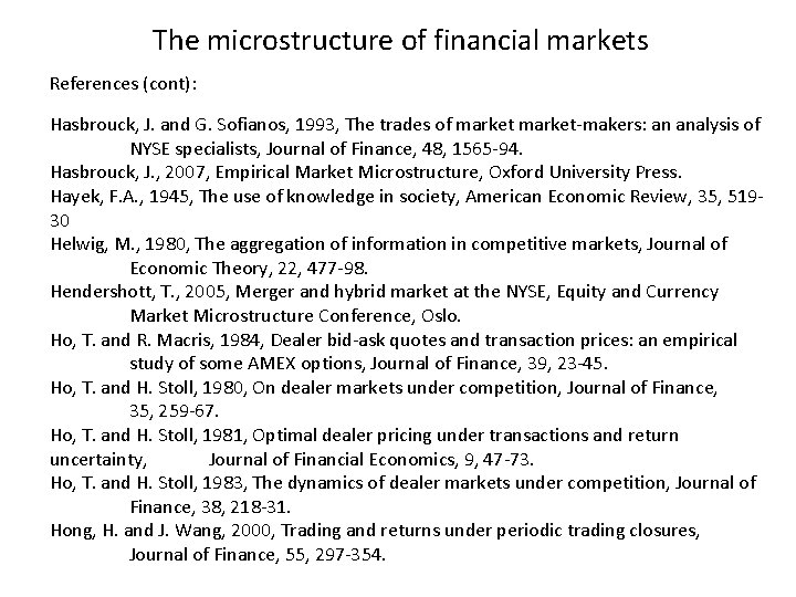 The microstructure of financial markets References (cont): Hasbrouck, J. and G. Sofianos, 1993, The