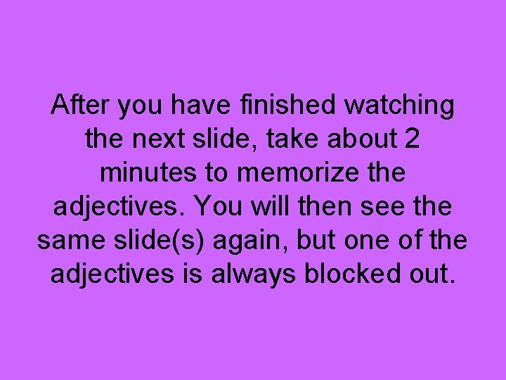 After you have finished watching the next slide, take about 2 minutes to memorize