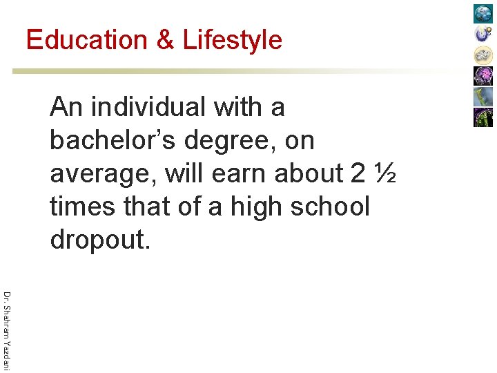 Education & Lifestyle An individual with a bachelor’s degree, on average, will earn about