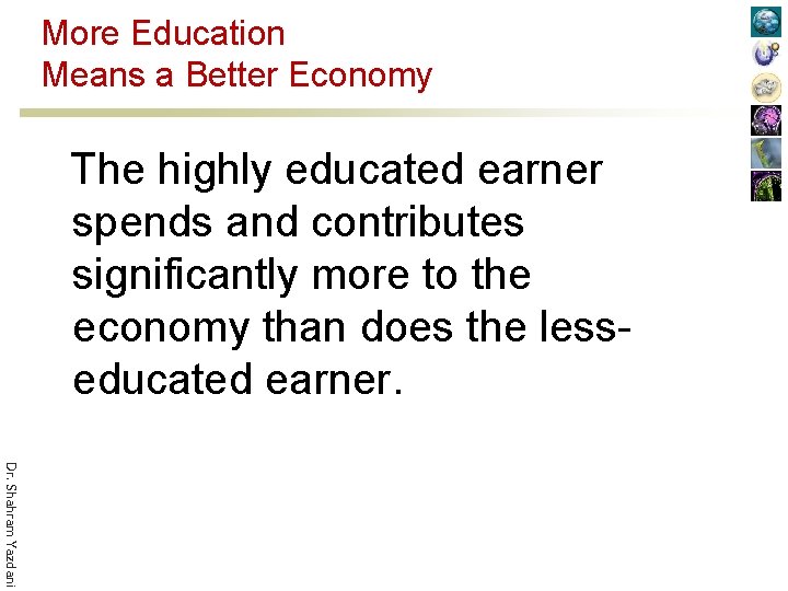 More Education Means a Better Economy The highly educated earner spends and contributes significantly