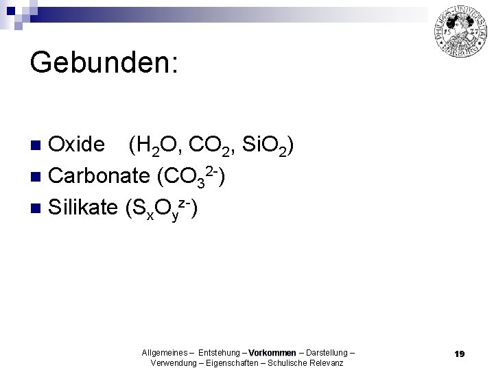 Gebunden: Oxide (H 2 O, CO 2, Si. O 2) n Carbonate (CO 32