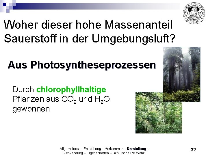 Woher dieser hohe Massenanteil Sauerstoff in der Umgebungsluft? Aus Photosyntheseprozessen Durch chlorophyllhaltige Pflanzen aus