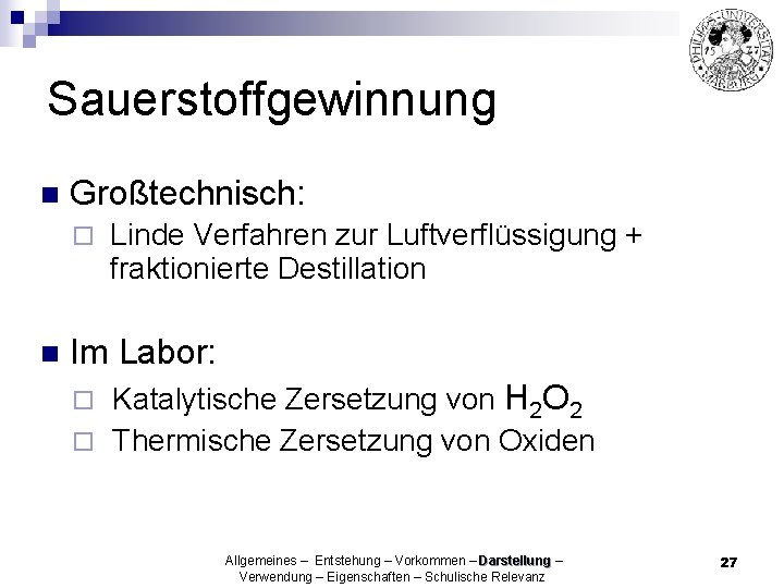 Sauerstoffgewinnung n Großtechnisch: ¨ n Linde Verfahren zur Luftverflüssigung + fraktionierte Destillation Im Labor: