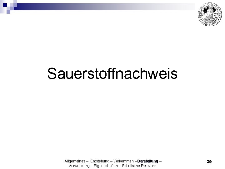 Sauerstoffnachweis Allgemeines – Entstehung – Vorkommen – Darstellung – Verwendung – Eigenschaften – Schulische