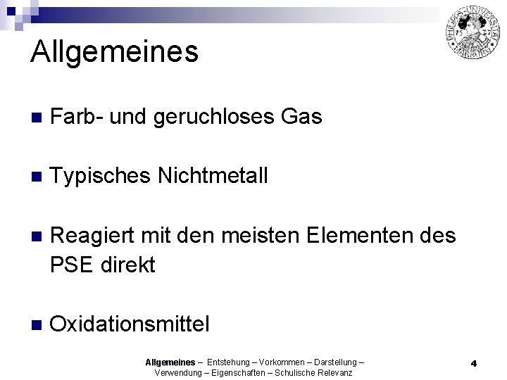 Allgemeines n Farb- und geruchloses Gas n Typisches Nichtmetall n Reagiert mit den meisten