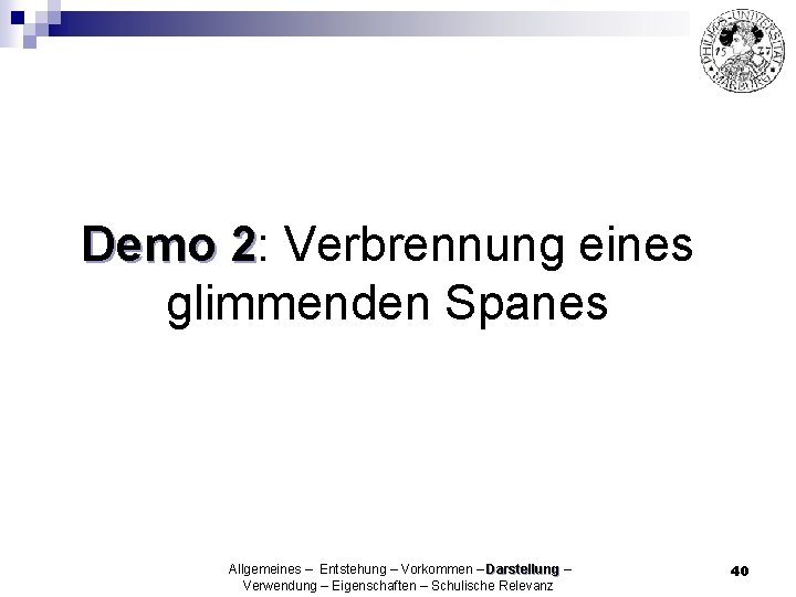 Demo 2: 2 Verbrennung eines glimmenden Spanes Allgemeines – Entstehung – Vorkommen – Darstellung