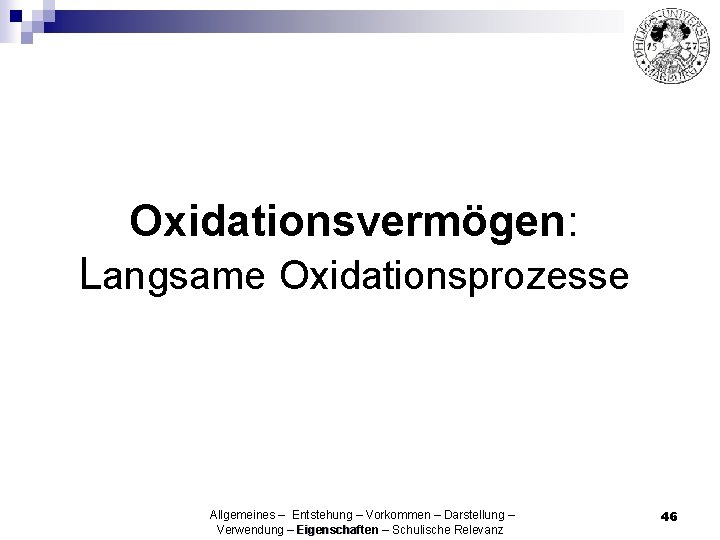 Oxidationsvermögen: Langsame Oxidationsprozesse Allgemeines – Entstehung – Vorkommen – Darstellung – Verwendung – Eigenschaften