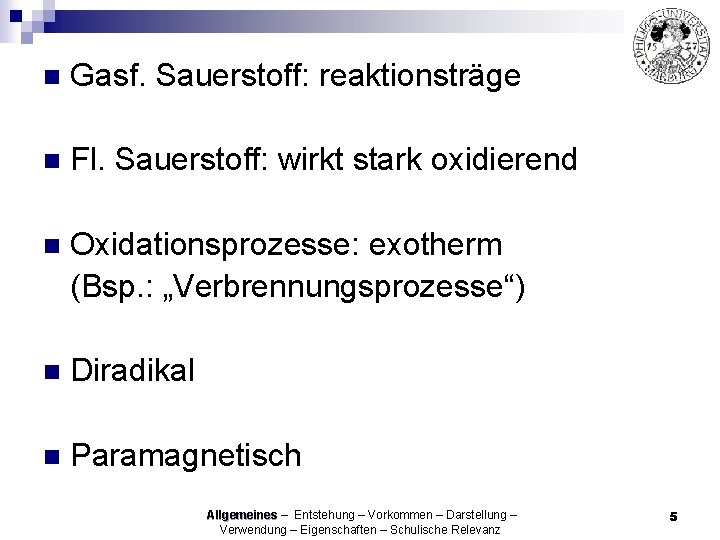 n Gasf. Sauerstoff: reaktionsträge n Fl. Sauerstoff: wirkt stark oxidierend n Oxidationsprozesse: exotherm (Bsp.