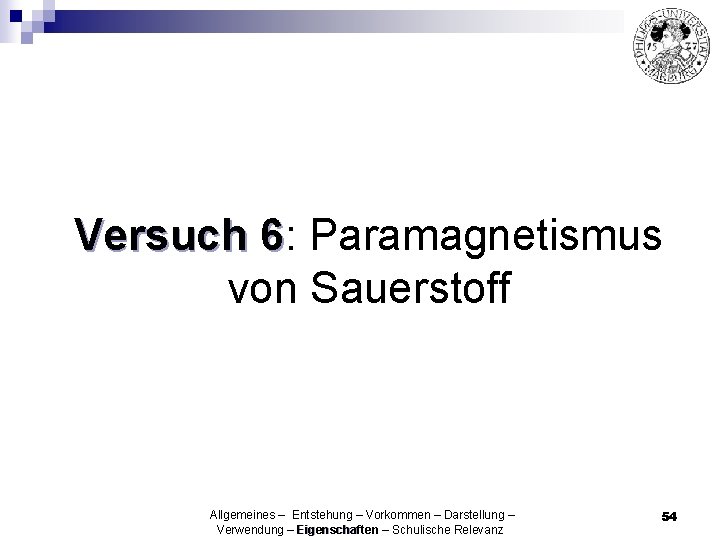 Versuch 6: 6 Paramagnetismus von Sauerstoff Allgemeines – Entstehung – Vorkommen – Darstellung –