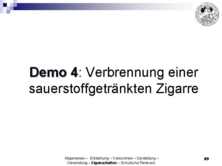 Demo 4: 4 Verbrennung einer sauerstoffgetränkten Zigarre Allgemeines – Entstehung – Vorkommen – Darstellung