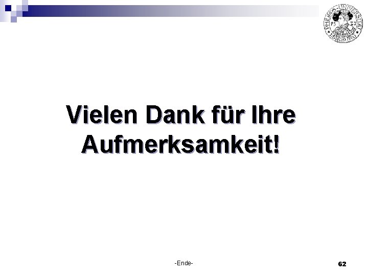 Vielen Dank für Ihre Aufmerksamkeit! -Ende- 62 