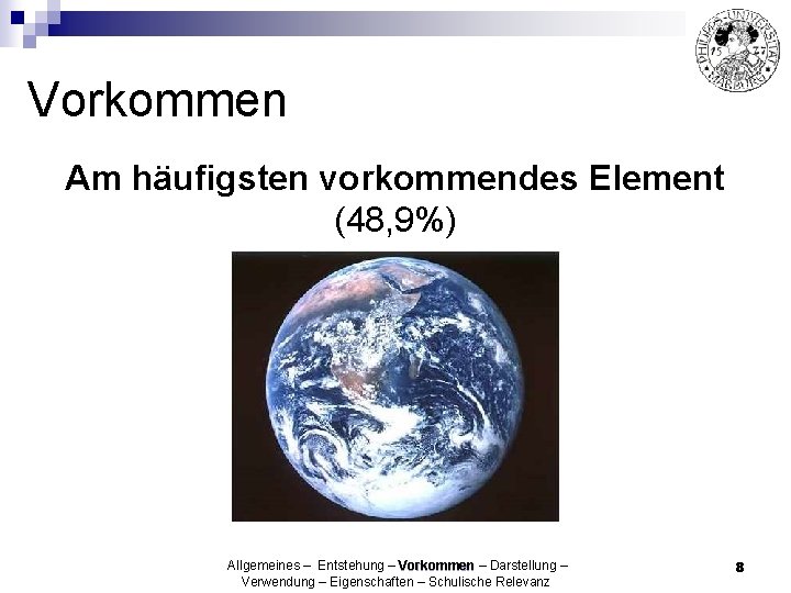 Vorkommen Am häufigsten vorkommendes Element (48, 9%) Allgemeines – Entstehung – Vorkommen – Darstellung