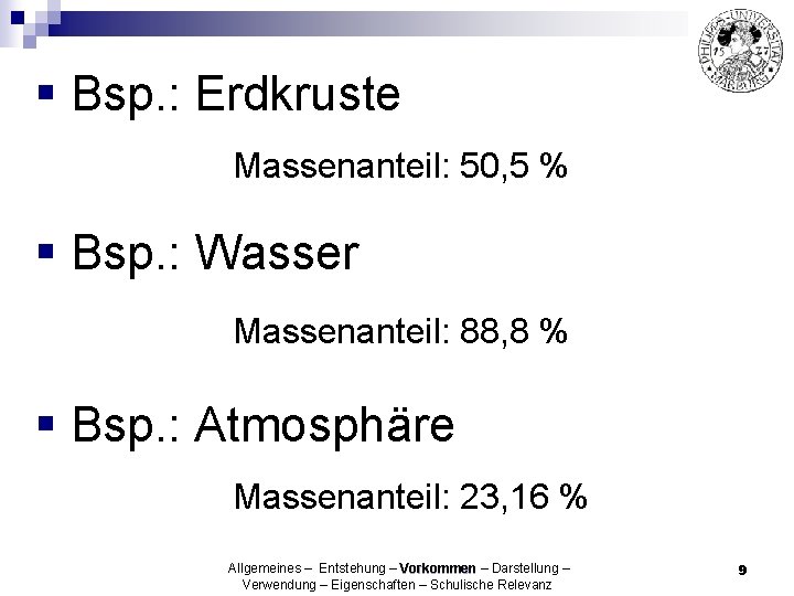 § Bsp. : Erdkruste Massenanteil: 50, 5 % § Bsp. : Wasser Massenanteil: 88,