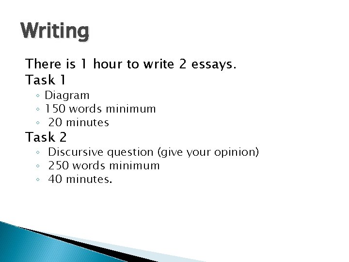 Writing There is 1 hour to write 2 essays. Task 1 ◦ Diagram ◦