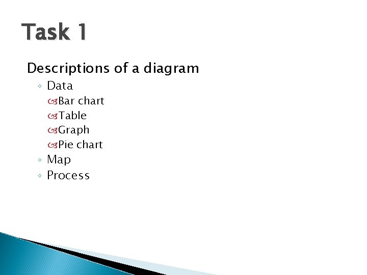 Task 1 Descriptions of a diagram ◦ Data Bar chart Table Graph Pie chart