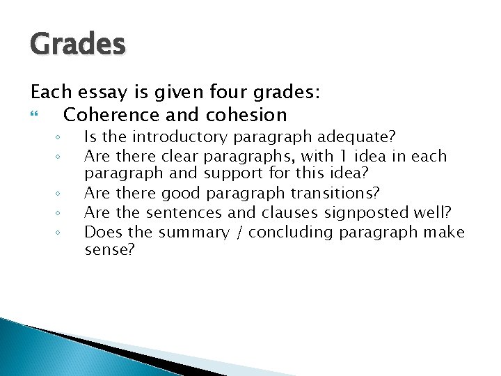 Grades Each essay is given four grades: Coherence and cohesion ◦ ◦ ◦ Is