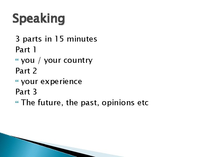 Speaking 3 parts in 15 minutes Part 1 you / your country Part 2