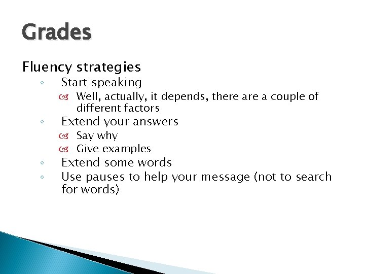 Grades Fluency strategies ◦ ◦ Start speaking Well, actually, it depends, there a couple