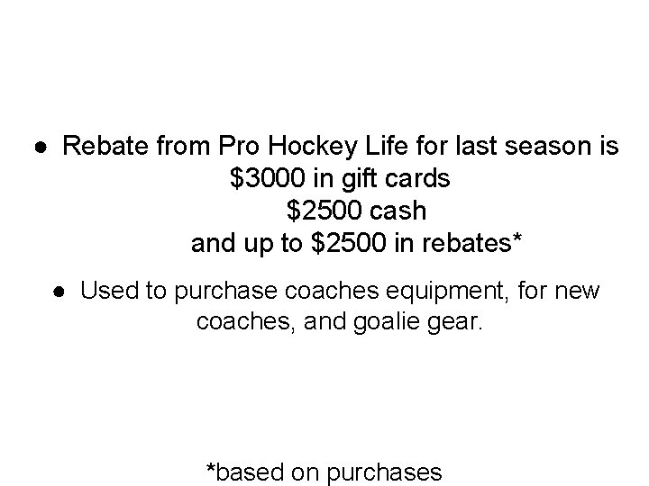 ● Rebate from Pro Hockey Life for last season is $3000 in gift cards