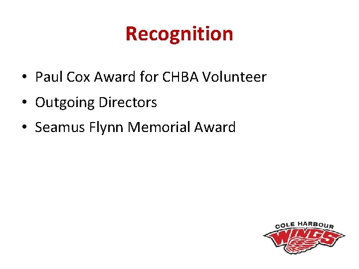 Recognition • Paul Cox Award for CHBA Volunteer • Outgoing Directors • Seamus Flynn