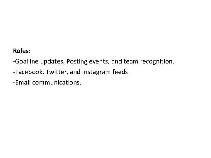 Roles: -Goalline updates, Posting events, and team recognition. -Facebook, Twitter, and Instagram feeds. -Email