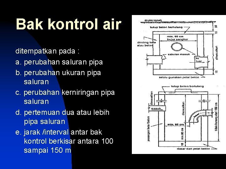 Bak kontrol air ditempatkan pada : a. perubahan saluran pipa b. perubahan ukuran pipa