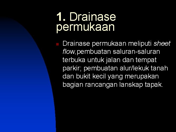 1. Drainase permukaan n Drainase permukaan meliputi sheet flow, pembuatan saluran terbuka untuk jalan