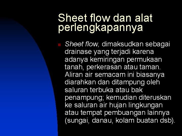 Sheet flow dan alat perlengkapannya n Sheet flow, dimaksudkan sebagai drainase yang terjadi karena