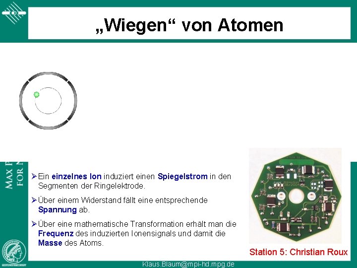 „Wiegen“ von Atomen Ø Ein einzelnes Ion induziert einen Spiegelstrom in den Segmenten der