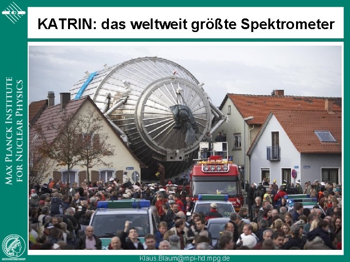 KATRIN: das weltweit größte Spektrometer Klaus. Blaum@mpi-hd. mpg. de 