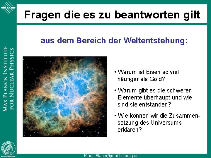 Fragen die es zu beantworten gilt aus dem Bereich der Weltentstehung: • Warum ist