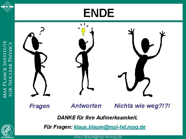 ENDE Fragen Antworten Nichts wie weg? !? ! DANKE für Ihre Aufmerksamkeit. Für Fragen: