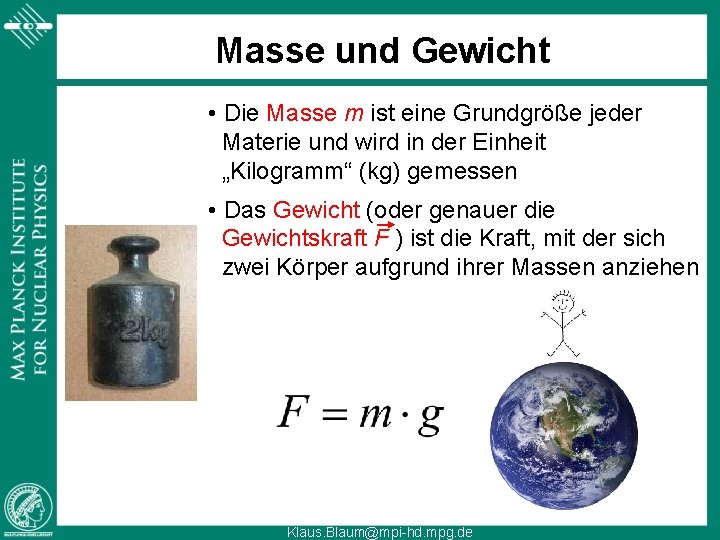 Masse und Gewicht • Die Masse m ist eine Grundgröße jeder Materie und wird