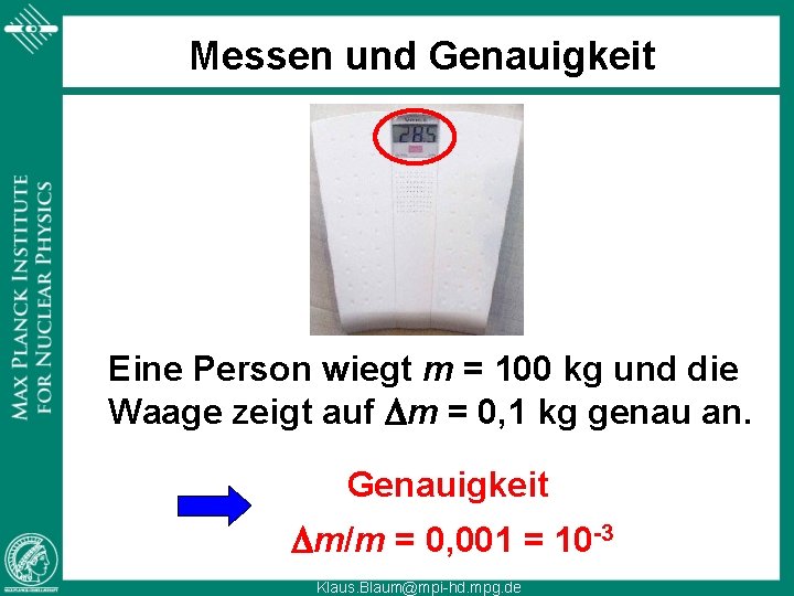 Messen und Genauigkeit Eine Person wiegt m = 100 kg und die Waage zeigt