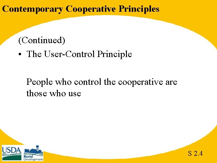 Contemporary Cooperative Principles (Continued) • The User-Control Principle People who control the cooperative are