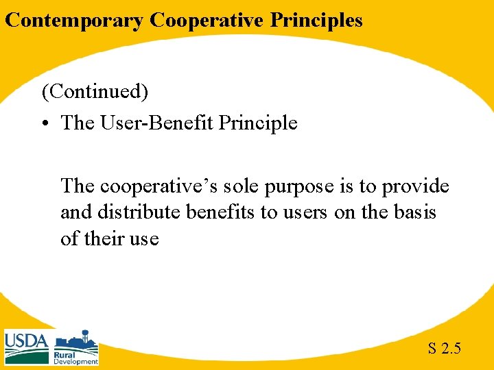 Contemporary Cooperative Principles (Continued) • The User-Benefit Principle The cooperative’s sole purpose is to