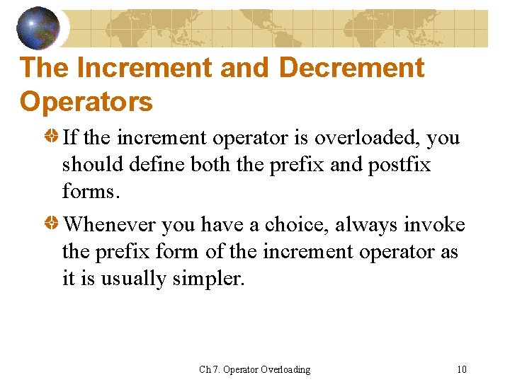 The Increment and Decrement Operators If the increment operator is overloaded, you should define