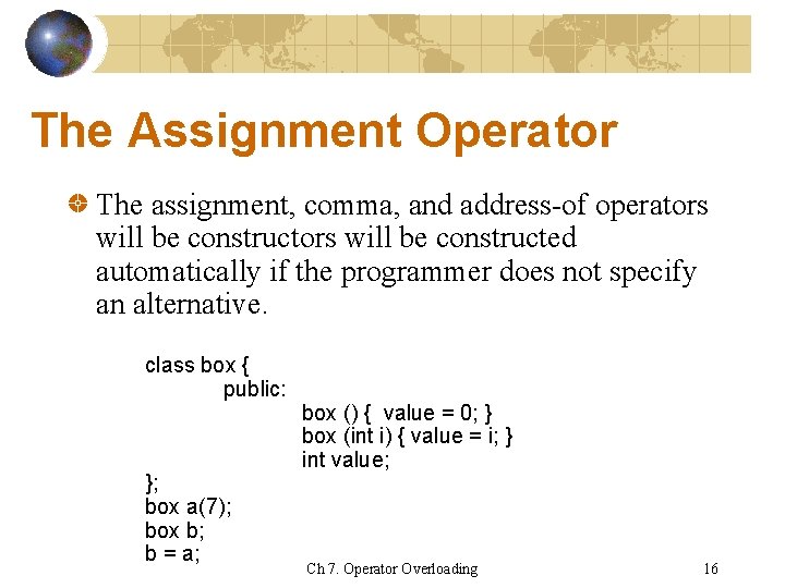 The Assignment Operator The assignment, comma, and address-of operators will be constructed automatically if