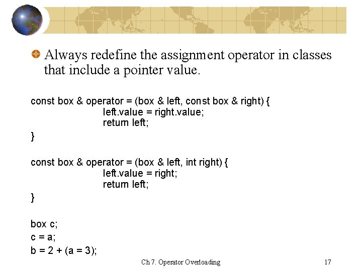 Always redefine the assignment operator in classes that include a pointer value. const box