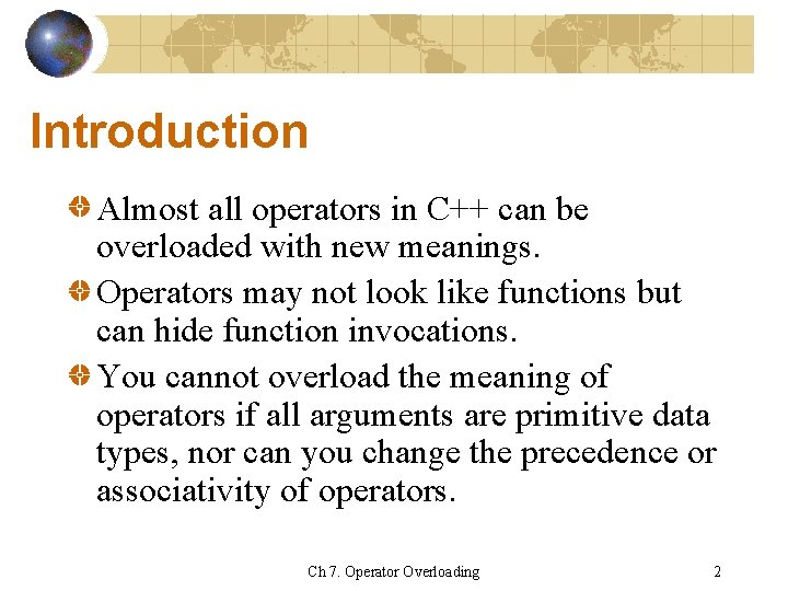 Introduction Almost all operators in C++ can be overloaded with new meanings. Operators may