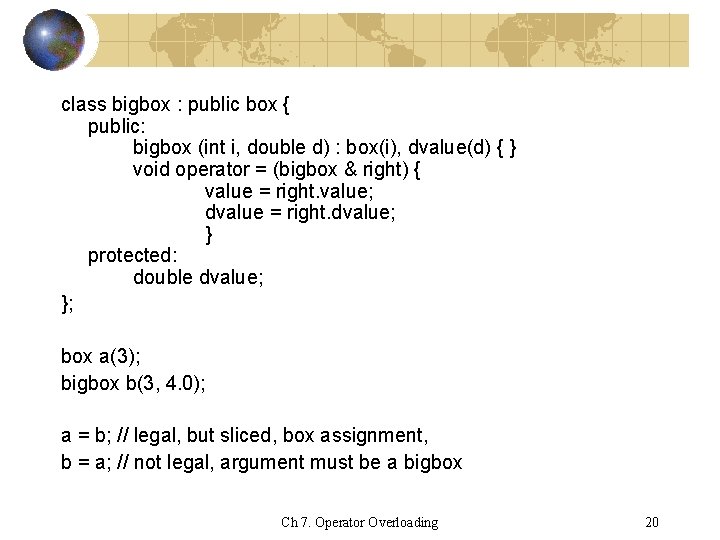 class bigbox : public box { public: bigbox (int i, double d) : box(i),