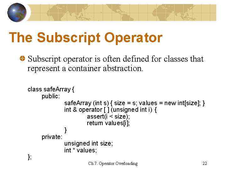 The Subscript Operator Subscript operator is often defined for classes that represent a container
