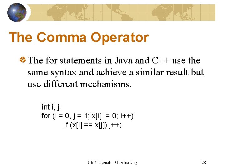 The Comma Operator The for statements in Java and C++ use the same syntax