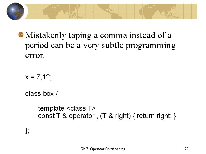 Mistakenly taping a comma instead of a period can be a very subtle programming