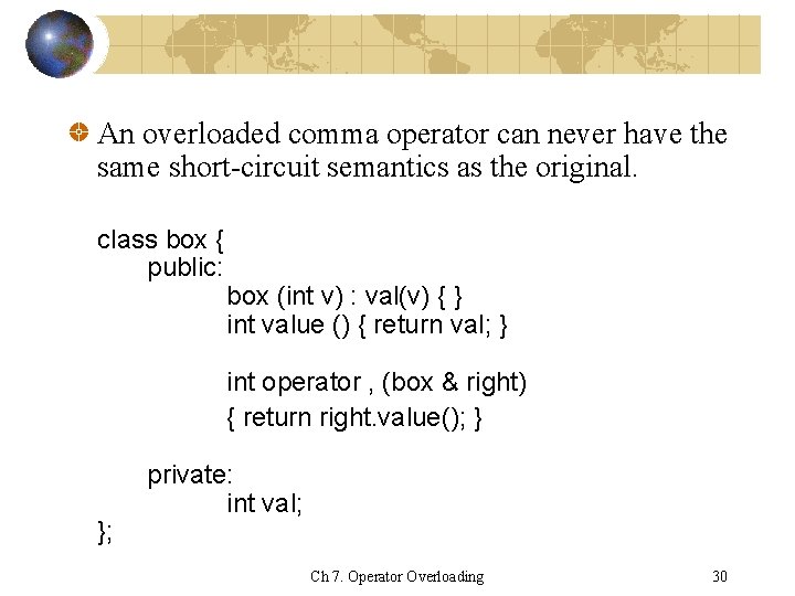 An overloaded comma operator can never have the same short-circuit semantics as the original.